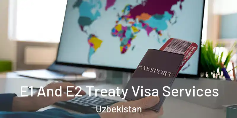  E1 And E2 Treaty Visa Services Uzbekistan