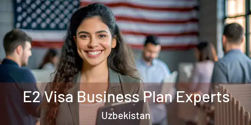  E2 Visa Business Plan Experts Uzbekistan