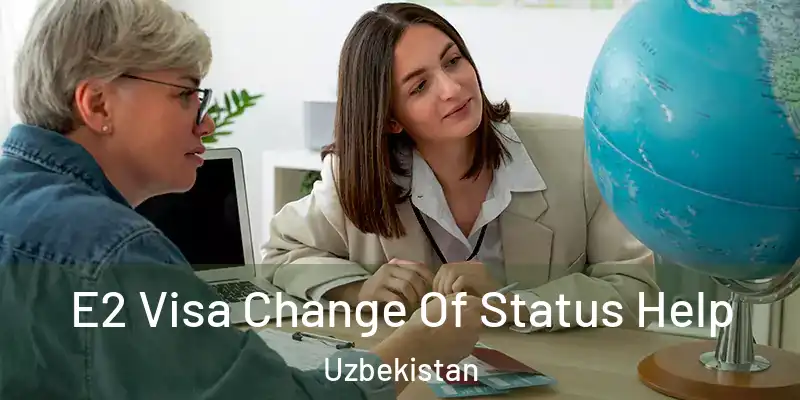  E2 Visa Change Of Status Help Uzbekistan
