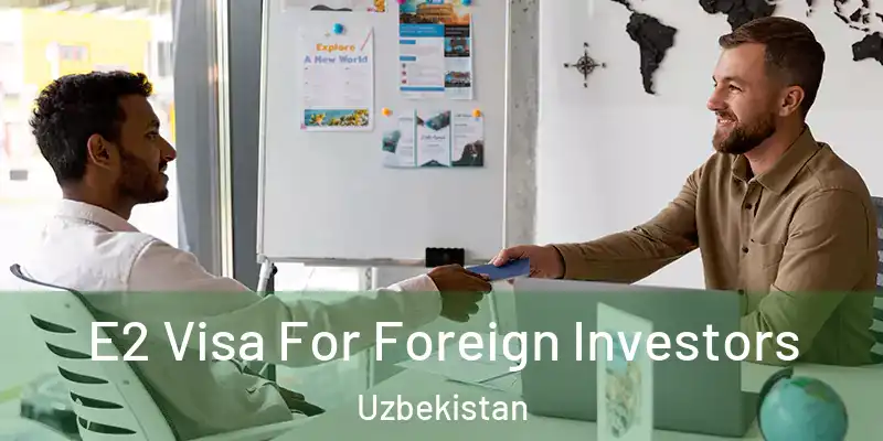  E2 Visa For Foreign Investors Uzbekistan