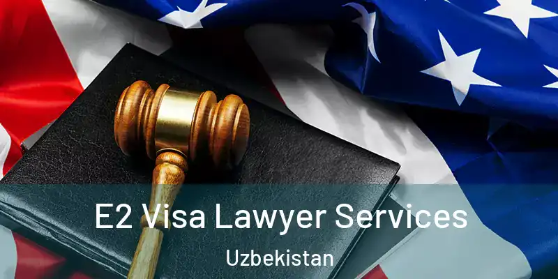  E2 Visa Lawyer Services Uzbekistan