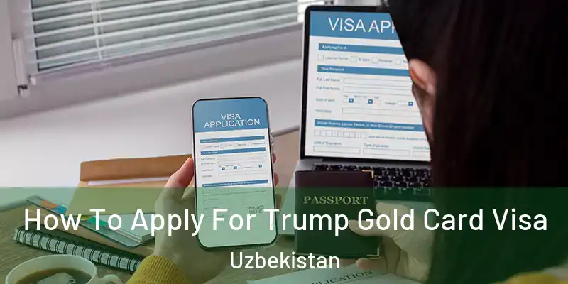  How To Apply For Trump Gold Card Visa Uzbekistan