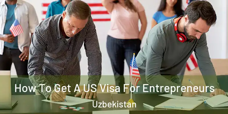  How To Get A US Visa For Entrepreneurs Uzbekistan