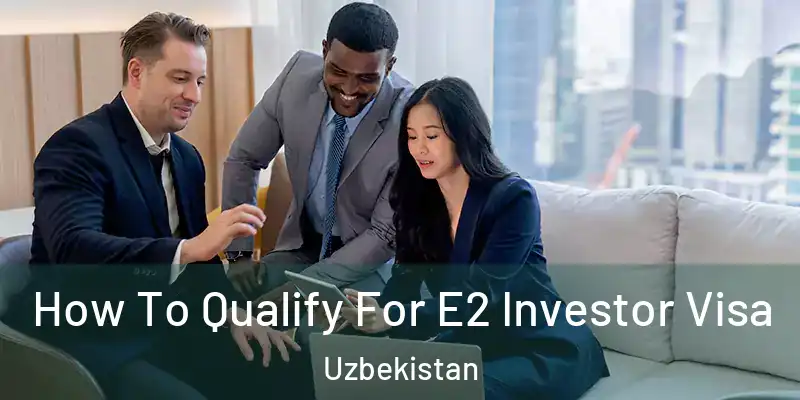  How To Qualify For E2 Investor Visa Uzbekistan