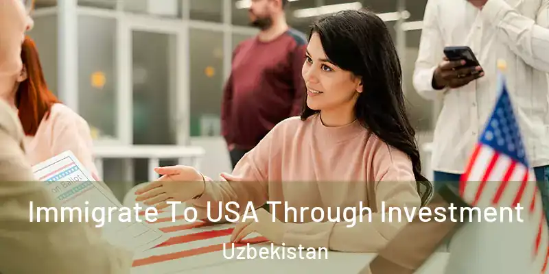  Immigrate To USA Through Investment Uzbekistan