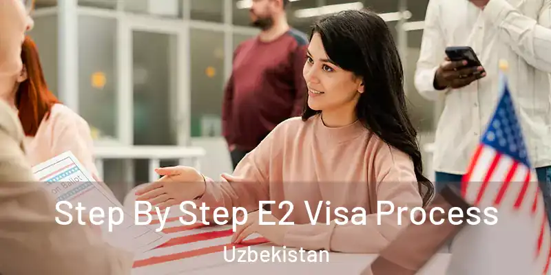  Step By Step E2 Visa Process Uzbekistan