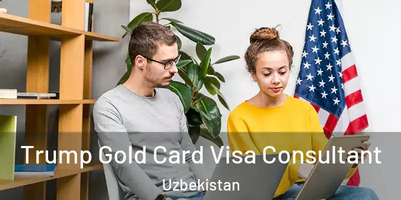  Trump Gold Card Visa Consultant Uzbekistan