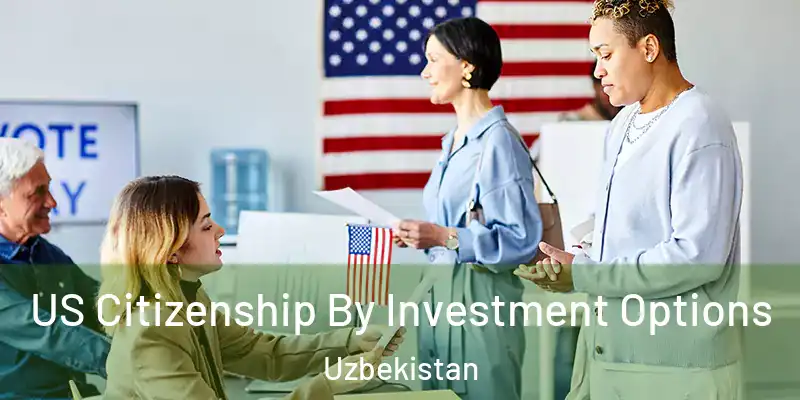  US Citizenship By Investment Options Uzbekistan