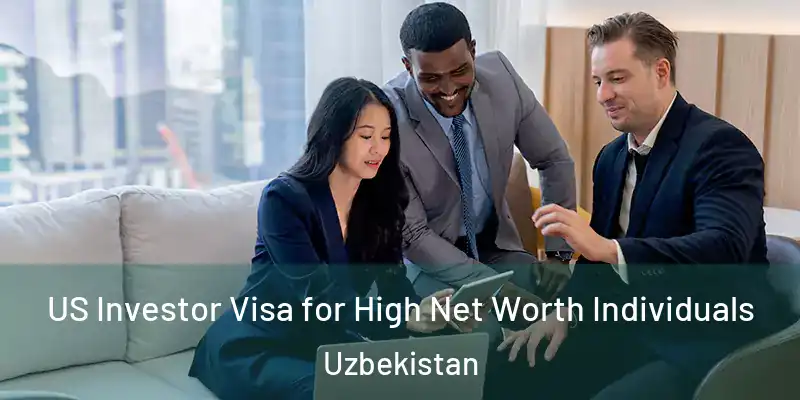  US Investor Visa for High Net Worth Individuals Uzbekistan